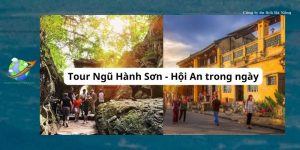 Tour Ngũ Hành Sơn - Hội An trong ngày