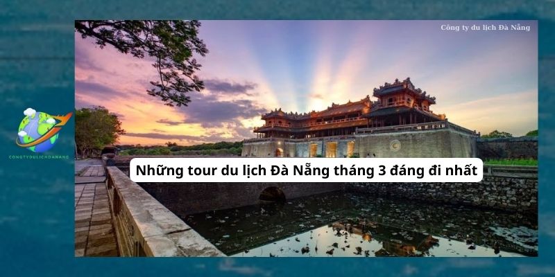 Tour du lịch Đà Nẵng - Bà Nà - Hội An - La Vang -  Động Thiên Đường - Huế