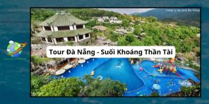 Tour Đà Nẵng - Suối Khoáng Thần Tài