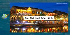 Tour Ngũ Hành Sơn - Hội An