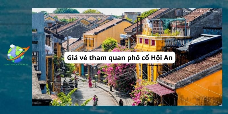 Giá vé tham quan phố cổ Hội An