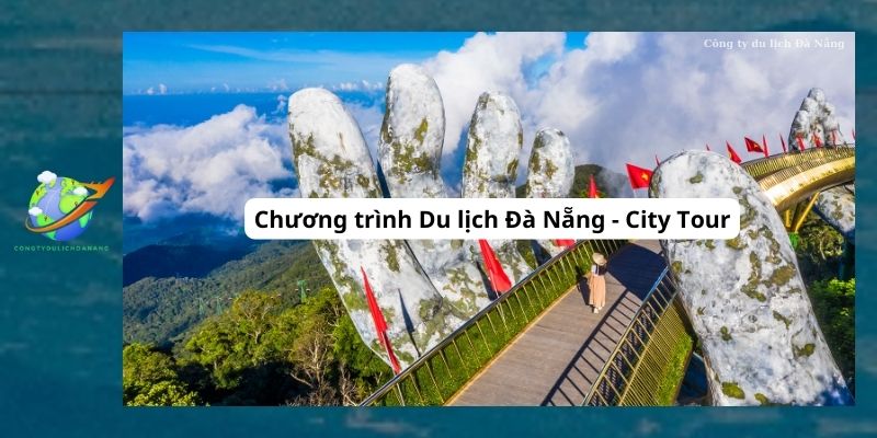 Chương trình Du lịch Đà Nẵng - City Tour