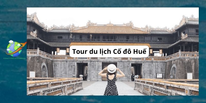 Tour du lịch cố đô Huế